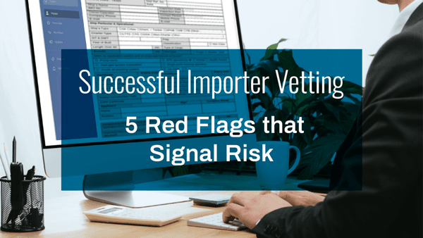Red Flags to Watch Out for in Vetting Importers
