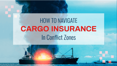 Insuring Cargo in Conflict Zones: Navigating Risks and Understanding Coverage